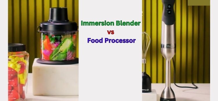 Immersion Blender vs Food Processor